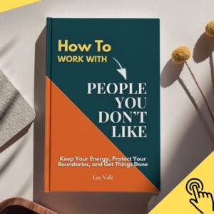 How to Work With People You Don’t Like